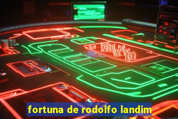 fortuna de rodolfo landim